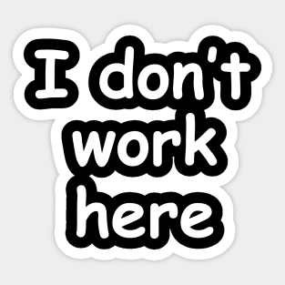 I Don't Work Here Typography Sticker